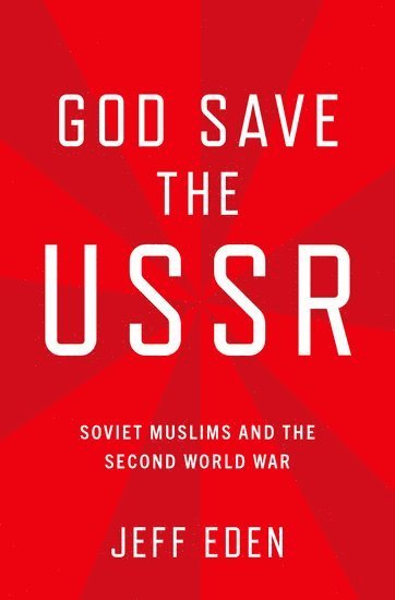 Jeff Eden, St. Mary's College of Maryland) Eden, Jeff (Assistant Professor of History, Assistant Professor of History - God Save the USSR, Inbunden