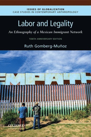 Ruth Gomberg-Muñoz - Labor and Legality: An Ethnography of a Mexican Immigrant Network, 10th Anniversary Edition, Häftad