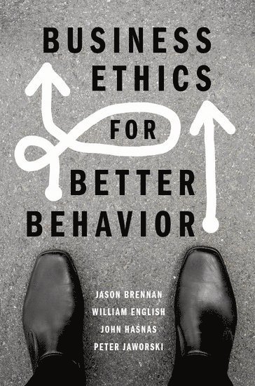 Jason Brennan, William English, John Hasnas, Peter Jaworski - Business Ethics for Better Behavior, Inbunden