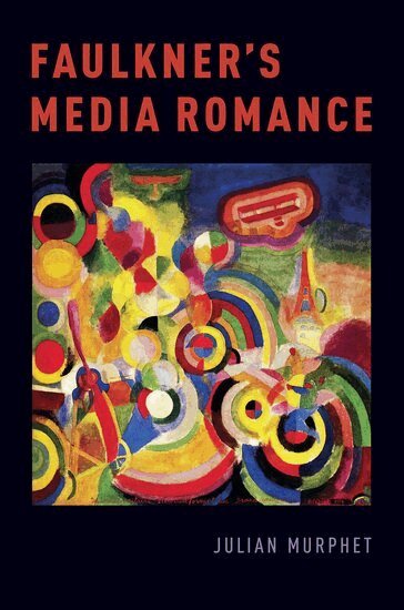 Julian Murphet - Faulkner's Media Romance, Häftad