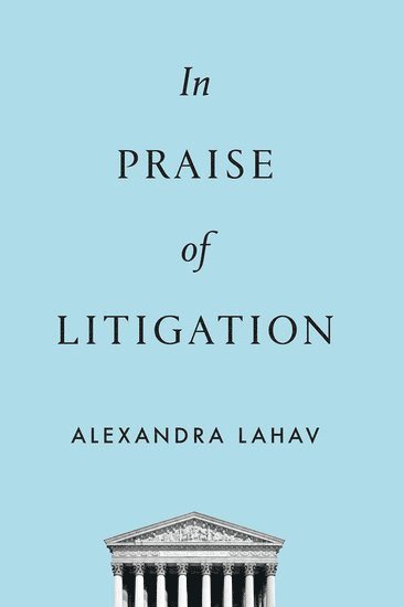 Alexandra Lahav, University of Connecticut Law School) Lahav, Alexandra (Professor of Law, Professor of Law - In Praise of Litigation, Häftad