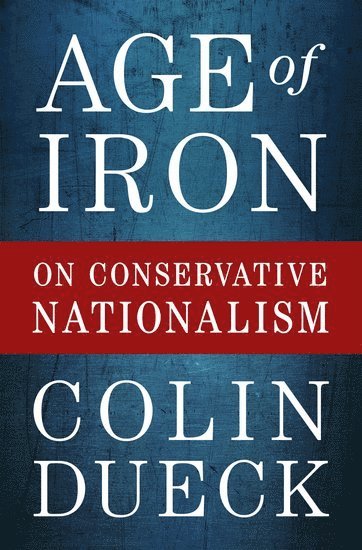 Colin Dueck, George Mason University) Dueck, Colin (Professor of Political Science, Professor of Political Science - Age of Iron, Inbunden