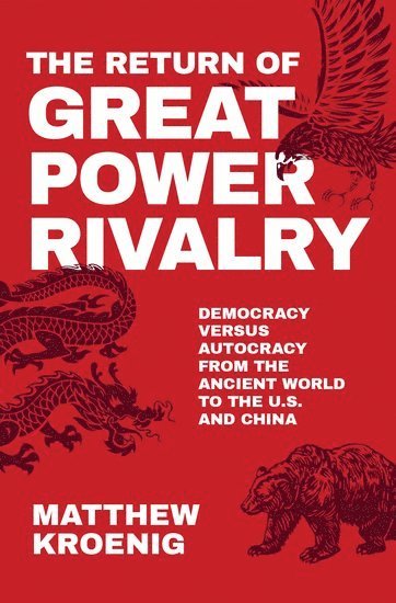 Matthew Kroenig, Georgetown University) Kroenig, Matthew (Professor in the Department of Government, Professor in the Department of Government - The Return of Great Power Rivalry, Inbunden