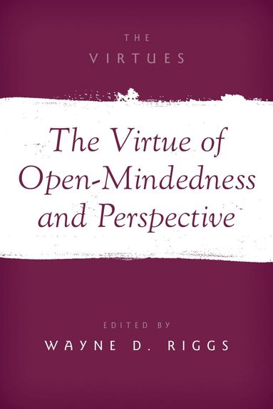Wayne D. Riggs - The Virtue of Open-Mindedness and Perspective, Inbunden