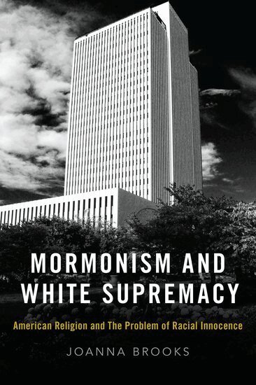 Joanna Brooks - Mormonism and White Supremacy, Inbunden