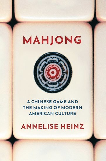Annelise Heinz, University of Oregon) Heinz, Annelise (Assistant Professor of History, Assistant Professor of History - Mahjong, Inbunden