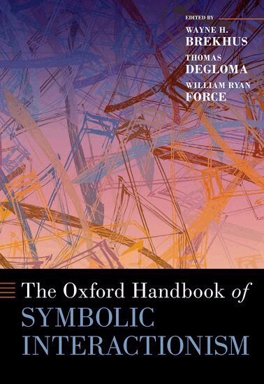 Wayne H. Brekhus, Thomas DeGloma, William Ryan Force - The Oxford Handbook of Symbolic Interactionism, Inbunden