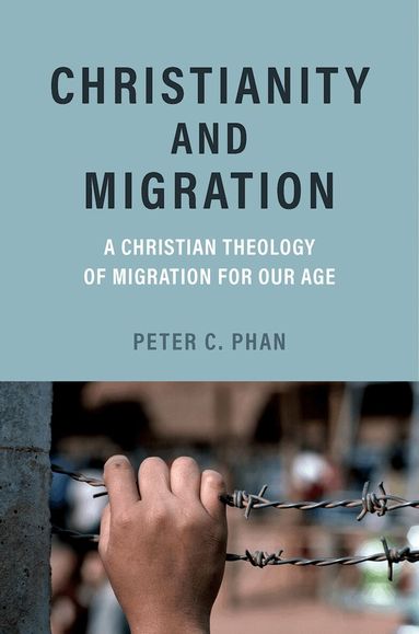 Peter C. Phan - Christianity and Migration, Inbunden