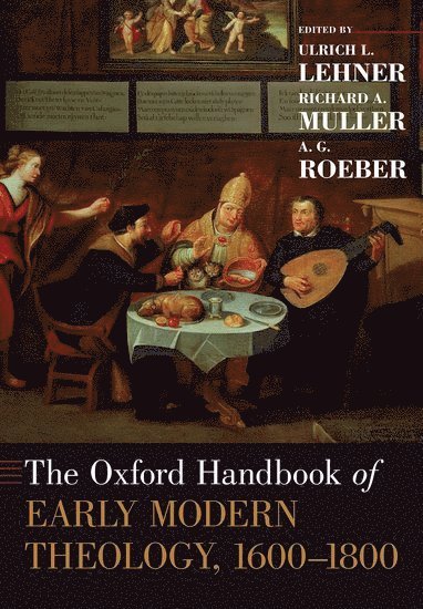 bokomslag The Oxford Handbook of Early Modern Theology, 1600-1800