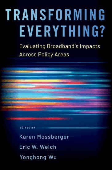 Karen Mossberger, Eric W. Welch, Yonghong Wu - Transforming Everything?, Inbunden