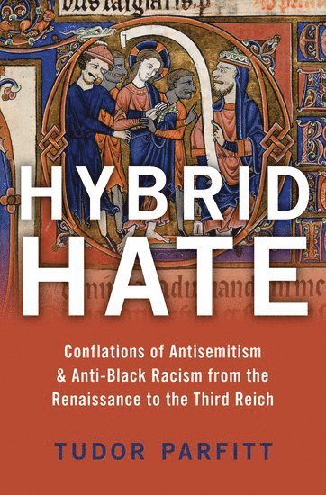 Tudor Parfitt, Florida International University) Parfitt, Tudor (Distinguished University Professor, Distinguished University Professor - Hybrid Hate, Inbunden