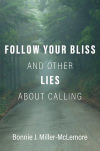 bokomslag Follow Your Bliss and Other Lies about Calling