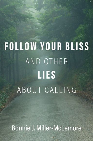 bokomslag Follow Your Bliss and Other Lies about Calling