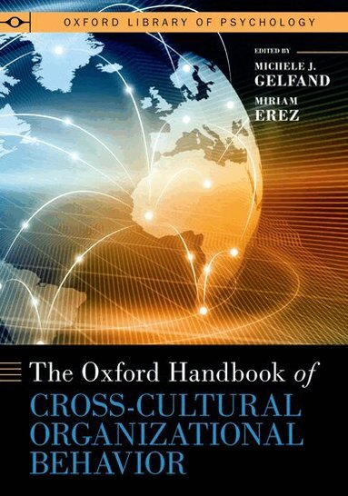 Michele J. Gelfand, Miriam Erez - The Oxford Handbook of Cross-Cultural Organizational Behavior, Inbunden