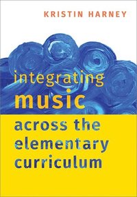 bokomslag Integrating Music Across the Elementary Curriculum