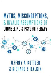 bokomslag Myths, Misconceptions, and Invalid Assumptions of Counseling and Psychotherapy