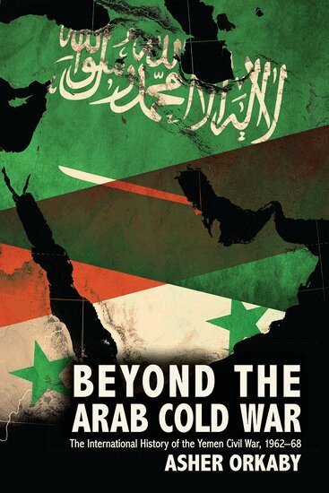 Asher Orkaby - Beyond the Arab Cold War, Häftad