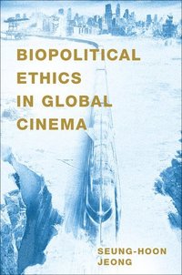 bokomslag Biopolitical Ethics in Global Cinema