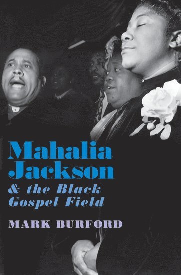 Mark Burford, Reed College) Burford, Mark (Associate Professor, Associate Professor - Mahalia Jackson and the Black Gospel Field, Häftad