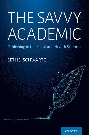 Seth J. Schwartz, University of Texas at Austin) Schwartz, Seth J. (Professor of Kinesiology and Health Education, Professor of Kinesiology and Health Education, Seth J Schwartz - The Savvy Academic, Häftad