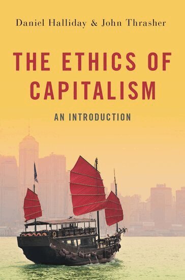 Daniel Halliday, John Thrasher - The Ethics of Capitalism, Inbunden