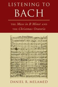 bokomslag Listening To Bach: The Mass in B Minor and the Christmas Oratorio