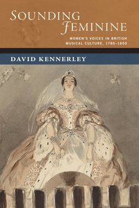 bokomslag Sounding Feminine: Women's Voices in British Musical Culture, 1780-1850