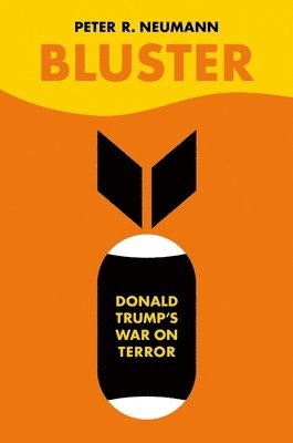 Peter R. Neumann - Bluster: Donald Trump's War on Terror, Inbunden