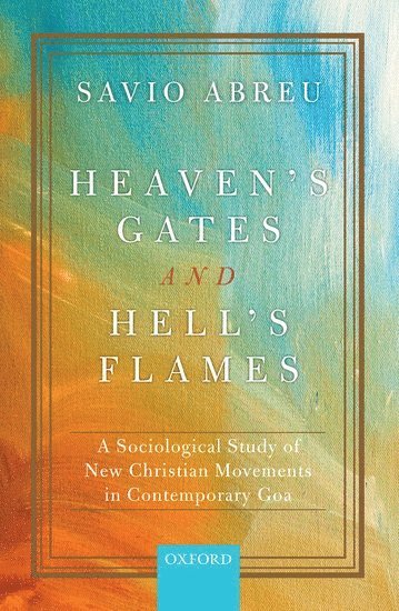 Savio Abreu, Mumbai) Abreu, Savio (Assistant Professor, Sociology & Anthropology, Assistant Professor, Sociology & Anthropology, St. Xavier's College (Autonomous) - Heaven's Gates and Hell's Flames, Inbunden