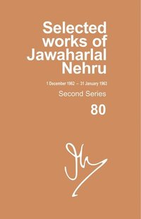 bokomslag Selected Works of Jawaharlal Nehru, Second Series, Vol 80 (1 Dec 1962-31 Jan 1963)