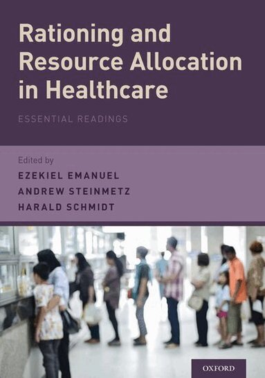 Ezekiel Emanuel, Harald Schmidt, Andrew Steinmetz - Rationing and Resource Allocation in Healthcare, Häftad