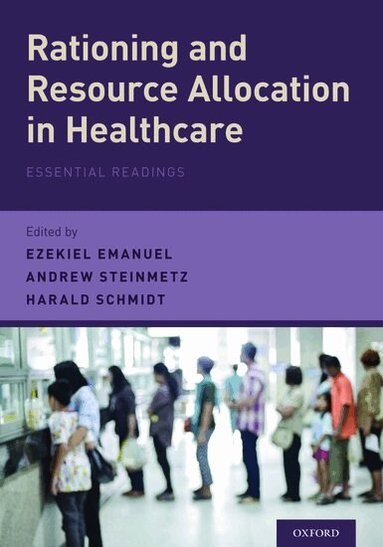 Ezekiel Emanuel, Harald Schmidt, Andrew Steinmetz - Rationing and Resource Allocation in Healthcare, Inbunden