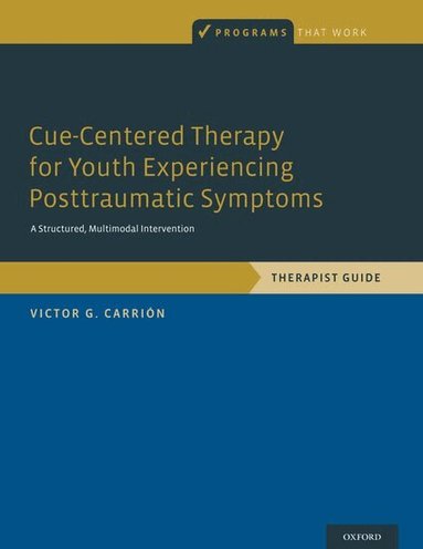 Victor G. Carrión - Cue-Centered Therapy for Youth Experiencing Posttraumatic Symptoms, Häftad