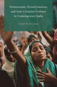 bokomslag Pentecostals, Proselytization, and Anti-Christian Violence in Contemporary India