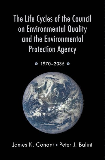 bokomslag The Life Cycles of the Council on Environmental Quality and the Environmental Protection Agency