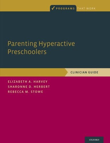 Elizabeth Harvey, Sharonne D. Herbert, Rebecca M. Stowe - Parenting Hyperactive Preschoolers, Häftad