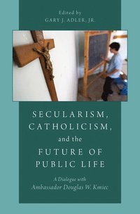 bokomslag Secularism, Catholicism, and the Future of Public Life