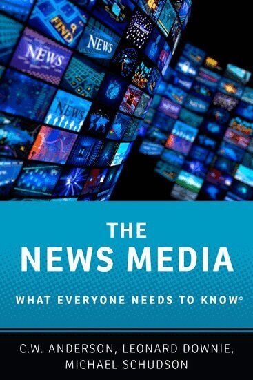 C.W. Anderson, Leonard Downie, Michael Schudson - The News Media, Inbunden