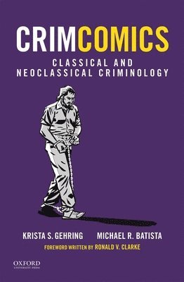 Krista S. Gehring, Michael R. Batista - Crimcomics Issue 3: Classical and Neoclassical Criminology, Häftad