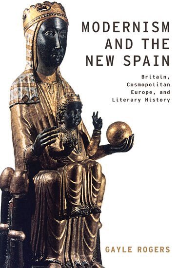 Gayle Rogers - Modernism and the New Spain, Häftad