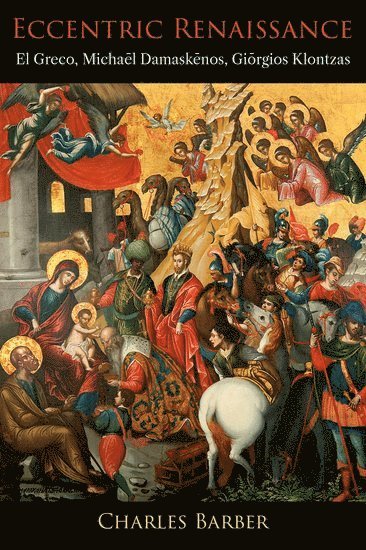 Charles Barber, Princeton University) Barber, Charles (Donald Drew Egbert Professor of Art and Archaeology, Donald Drew Egbert Professor of Art and Archaeology - Eccentric Renaissance, Inbunden