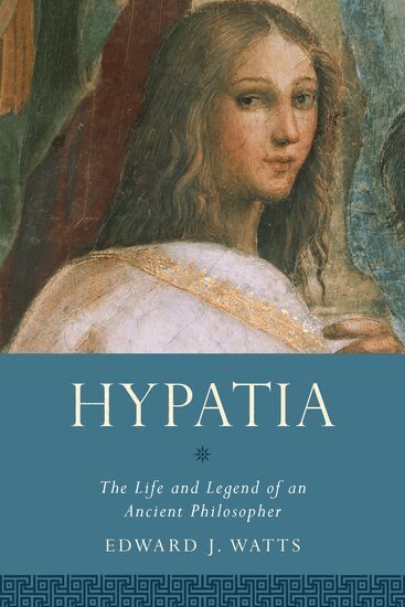 Edward J. Watts - Hypatia, Inbunden