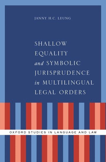 Janny H.C. Leung - Shallow Equality and Symbolic Jurisprudence in Multilingual Legal Orders, Inbunden