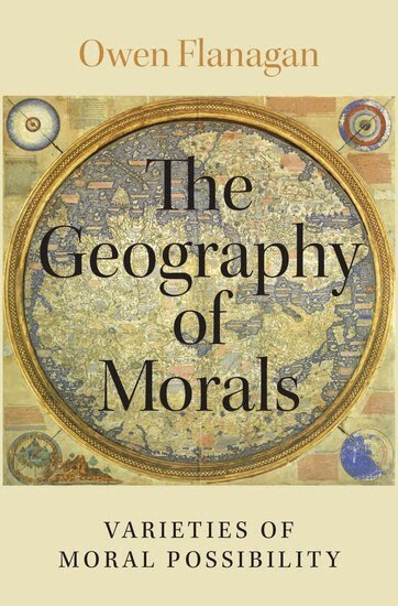 Owen Flanagan - The Geography of Morals, Inbunden