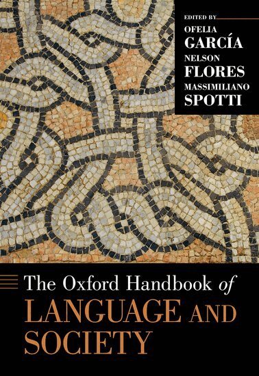 Ofelia García, Nelson Flores, Massimiliano Spotti - The Oxford Handbook of Language and Society, Inbunden