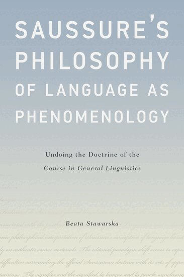 Beata Stawarska - Saussure's Philosophy of Language as Phenomenology, Inbunden