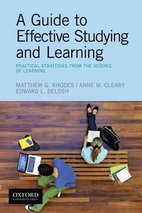 bokomslag A Guide to Effective Studying and Learning: Practical Strategies from the Science of Learning