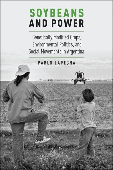 Pablo Lapegna - Soybeans and Power, Häftad