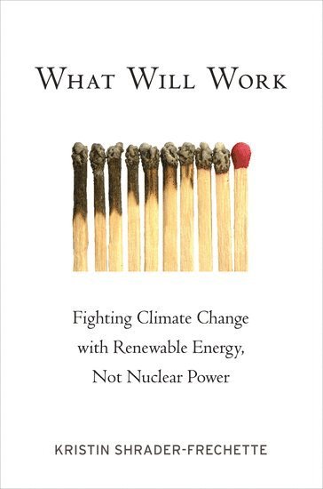 Kristin Shrader-Frechette, University of Notre Dame) Shrader-Frechette, Kristin (O'Neill Family Professor, O'Neill Family Professor, Department of Biological Sciences and Department of Philosophy - What Will Work, Häftad