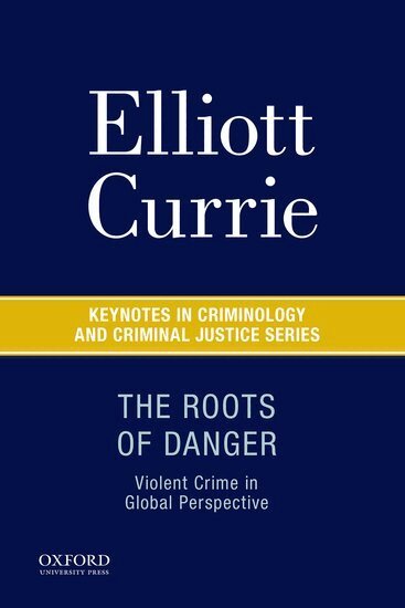 Elliott Currie - The Roots of Danger, Häftad